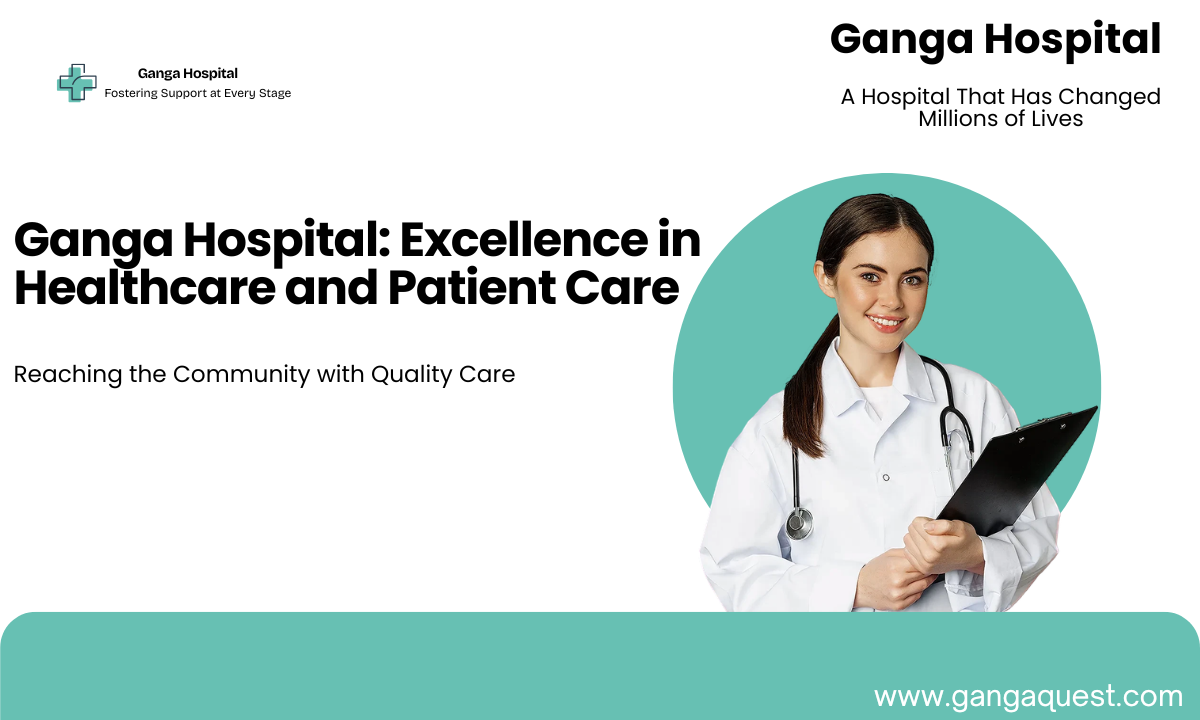 Ganga Hospital: Excellence in Healthcare and Patient Care
